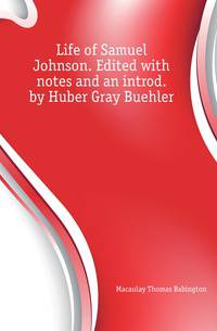 Life of Samuel Johnson. Edited with notes and an introd. by Huber Gray Buehler