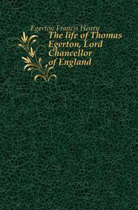 The life of Thomas Egerton, Lord Chancellor of England