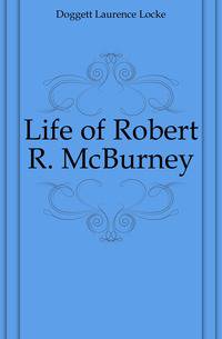 Life of Robert R. McBurney
