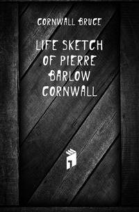 Life sketch of Pierre Barlow Cornwall