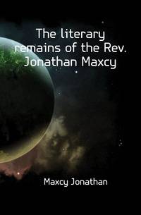 The literary remains of the Rev. Jonathan Maxcy