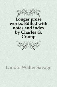 Longer prose works. Edited with notes and index by Charles G. Crump