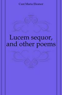 Lucem sequor, and other poems
