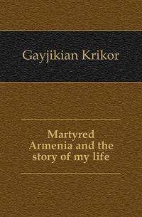 Martyred Armenia and the story of my life
