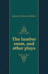 The lumber room, and other plays