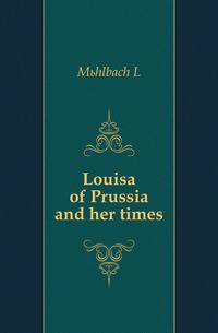 Louisa of Prussia and her times