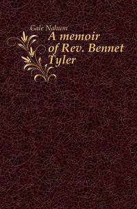 A memoir of Rev. Bennet Tyler
