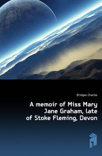 A memoir of Miss Mary Jane Graham, late of Stoke Fleming, Devon
