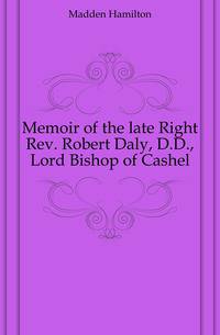 Memoir of the late Right Rev. Robert Daly, D.D., Lord Bishop of Cashel