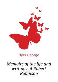 Memoirs of the life and writings of Robert Robinson ..