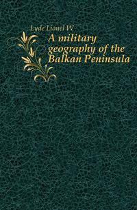 A military geography of the Balkan Peninsula