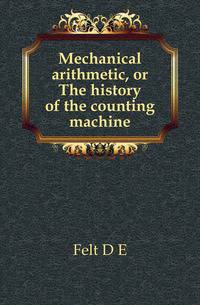Mechanical arithmetic, or The history of the counting machine