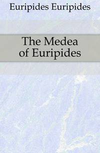 The Medea of Euripides