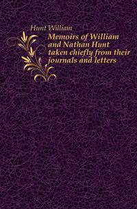 Memoirs of William and Nathan Hunt taken chiefly from their journals and letters