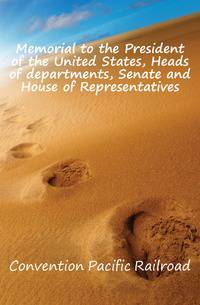 Memorial to the President of the United States, Heads of departments, Senate and House of Representatives