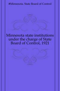 Minnesota state institutions under the charge of State Board of Control, 1921