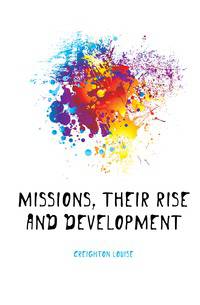Missions, their rise and development