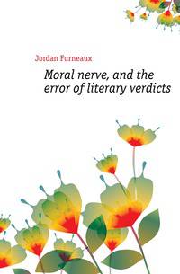 Moral nerve, and the error of literary verdicts
