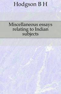 Miscellaneous essays relating to Indian subjects