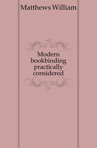Modern bookbinding practically considered