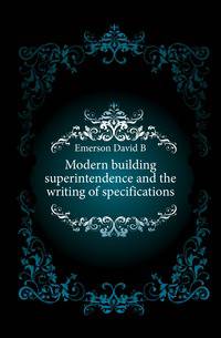 Modern building superintendence and the writing of specifications
