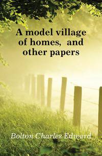 A model village of homes, and other papers