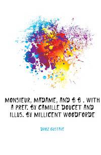 Monsieur, madame, and bebe. With a pref. by Camille Doucet and illus. by Millicent Woodforde