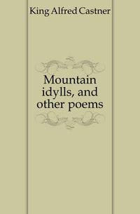 Mountain idylls, and other poems