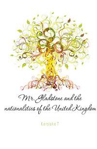 Mr. Gladstone and the nationalities of the United Kingdom