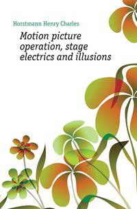 Motion picture operation, stage electrics and illusions