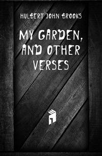My garden, and other verses