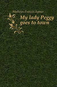 My lady Peggy goes to town