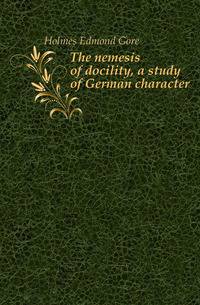 The nemesis of docility, a study of German character