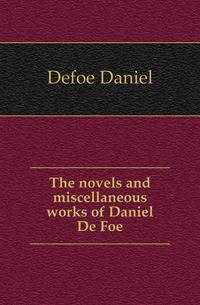 The novels and miscellaneous works of Daniel De Foe