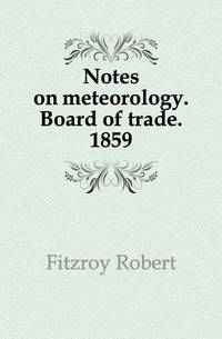 Notes on meteorology. Board of trade. 1859