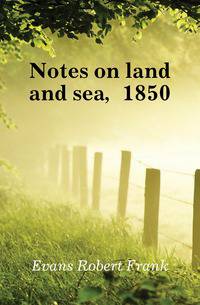 Notes on land and sea, 1850