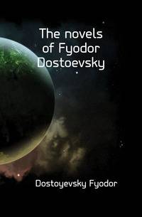 The novels of Fyodor Dostoevsky