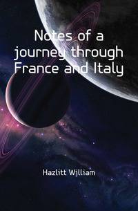 Notes of a journey through France and Italy