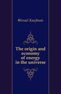 The origin and economy of energy in the universe