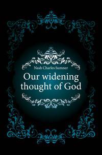 Our widening thought of God