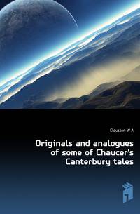 Originals and analogues of some of Chaucer's Canterbury tales