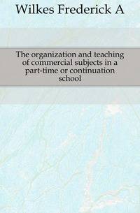 The organization and teaching of commercial subjects in a part-time or continuation school
