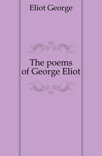 The poems of George Eliot