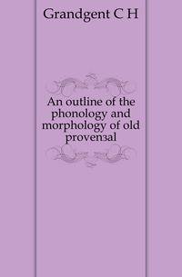 An outline of the phonology and morphology of old provencal