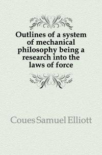 Outlines of a system of mechanical philosophy being a research into the laws of force