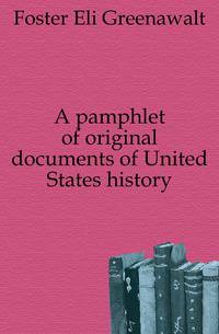 A pamphlet of original documents of United States history