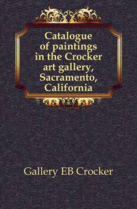 Catalogue of paintings in the Crocker art gallery, Sacramento, California