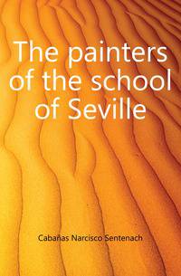 The painters of the school of Seville