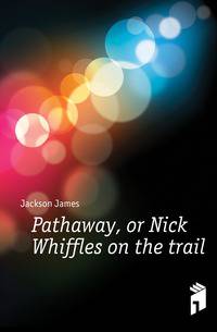 Pathaway, or Nick Whiffles on the trail