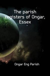 The parish registers of Ongar, Essex